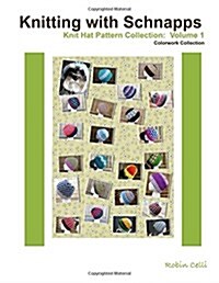 Knitting with Schnapps: Knit Hat Pattern Collection: Volume 1 (Paperback)