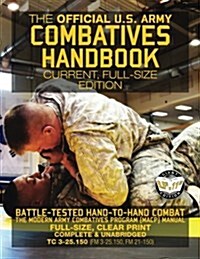 The Official US Army Combatives Handbook - Current, Full-Size Edition: Battle-Tested Hand-To-Hand Combat - The Modern Army Combatives Program (Macp) M (Paperback)