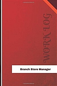 Branch Store Manager Work Log: Work Journal, Work Diary, Log - 126 Pages, 6 X 9 Inches (Paperback)
