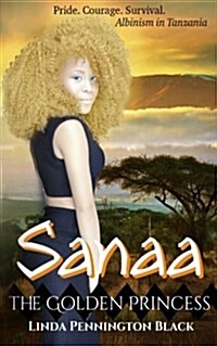 Sanaa the Golden Princess: Pride. Courage. Survival. Albinism in Tanzania (Paperback)