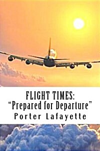 Flight Times: Prepared for Deparure (Paperback)