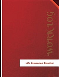 Life Insurance Director Work Log: Work Journal, Work Diary, Log - 136 Pages, 8.5 X 11 Inches (Paperback)