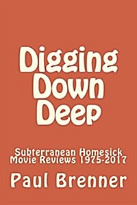 Digging Down Deep: Subterranean Homesick Movie Reviews 1975-2017 (Paperback)