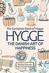 Hygge: The Danish Art of Happiness: The Complete Book of Hygge (Paperback)