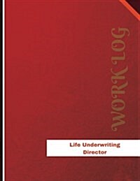 Life Underwriting Director Work Log: Work Journal, Work Diary, Log - 136 Pages, 8.5 X 11 Inches (Paperback)