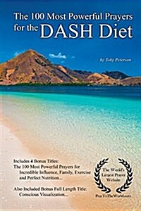 Prayer the 100 Most Powerful Prayers for the Dash Diet - With 4 Bonus Books to Pray for Incredible Influence, Family, Exercise & Perfect Nutrition - F (Paperback)