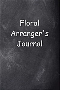 Floral Arrangers Journal Chalkboard Design: (Notebook, Diary, Blank Book) (Paperback)