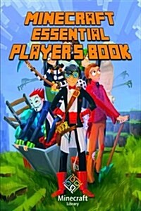 Minecraft: Essential Players Book: All-In-One Game Guide for Beginners and Advanced (Essential Handbook) (Paperback)