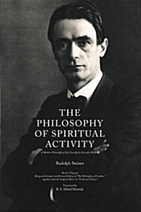 The Philosophy of Spiritual Activity: A Modern Philosophy of Life Develop by Scientific Methods (Paperback)