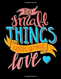 Do Small Things with Great Love: Motivation and Inspiration Journal Coloring Book for Adutls, Men, Women, Boy and Girl ( Daily Notebook, Diary) (Paperback)