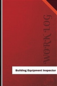 Building Equipment Inspector Work Log: Work Journal, Work Diary, Log - 126 Pages, 6 X 9 Inches (Paperback)