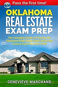 Oklahoma Real Estate Exam Prep: The Complete Guide to Passing the Oklahoma Real Estate Sales Associate License Exam the First Time! (Paperback)