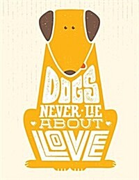 Dogs Never Lie about Love: Motivation and Inspiration Journal Coloring Book for Adutls, Men, Women, Boy and Girl ( Daily Notebook, Diary) (Paperback)