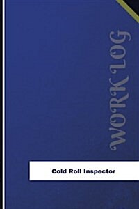 Cold Roll Inspector Work Log: Work Journal, Work Diary, Log - 126 Pages, 6 X 9 Inches (Paperback)