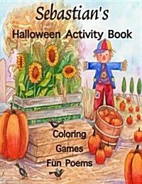 Sebastians Halloween Activity Book: (Personalized Book for Children), Halloween Coloring Book, Games: Mazes, Connect the Dots, Crossword Puzzle, Hall (Paperback)