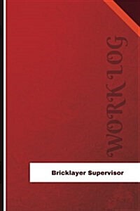 Bricklayer Supervisor Work Log: Work Journal, Work Diary, Log - 126 Pages, 6 X 9 Inches (Paperback)