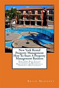 New York Rental Property Management How to Start a Property Management Business: New York Real Estate Commercial Property Management & Residential Pro (Paperback)