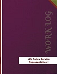 Life Policy Service Representative I Work Log: Work Journal, Work Diary, Log - 136 Pages, 8.5 X 11 Inches (Paperback)
