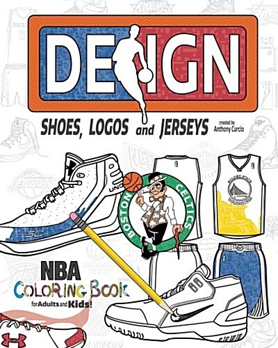 NBA Design: Shoes, Logos and Jerseys: The Ultimate Creative Coloring Book for Adults and Kids! (Paperback)