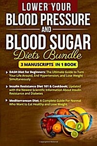 Lower Your Blood Pressure and Blood Sugar Diets Bundle - 3 Manuscripts in 1 Book: This Box Set Includes: 1. Dash Diet for Beginners 2. Insulin Resista (Paperback)