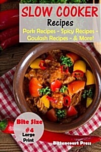 Slow Cooker Recipes - Bite Size #4: Pork Recipes - Spicy Recipes - Goulash Recipes - & More! (Paperback)