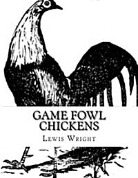 Game Fowl Chickens: From the Book of Poultry (Paperback)