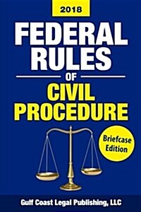Federal Rules of Civil Procedure 2018, Briefcase Edition: Complete Rules and Select Statutes (Paperback)