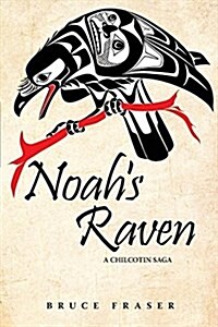 Noahs Raven: A Chilcotin Saga (Paperback)