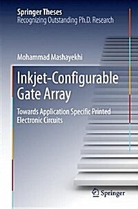 Inkjet-Configurable Gate Array: Towards Application Specific Printed Electronic Circuits (Hardcover, 2018)