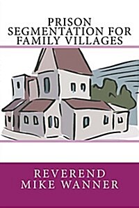 Prison Segmentation for Family Villages (Paperback)