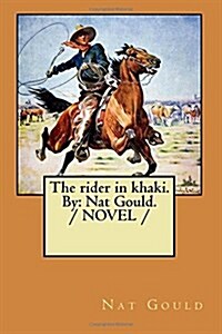 The rider in khaki. By: Nat Gould. / NOVEL / (Paperback)