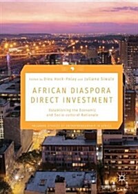 African Diaspora Direct Investment: Establishing the Economic and Socio-Cultural Rationale (Hardcover, 2018)