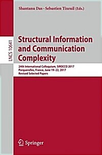 Structural Information and Communication Complexity: 24th International Colloquium, Sirocco 2017, Porquerolles, France, June 19-22, 2017, Revised Sele (Paperback, 2017)