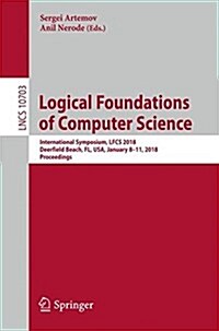 Logical Foundations of Computer Science: International Symposium, Lfcs 2018, Deerfield Beach, FL, USA, January 8-11, 2018, Proceedings (Paperback, 2018)