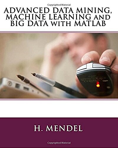 Advanced Data Mining, Machine Learning and Big Data with MATLAB (Paperback)