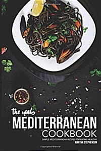 The Noobs Mediterranean Cookbook: Simple Mediterranean Recipes for Eating Healthy (Paperback)