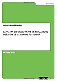 Effects of Payload Motion on the Attitude Behavior of a Spinning Spacecraft (Paperback)