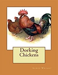 Dorking Chickens: From the Book of Poultry (Paperback)