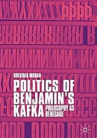 Politics of Benjamins Kafka: Philosophy as Renegade (Hardcover, 2018)