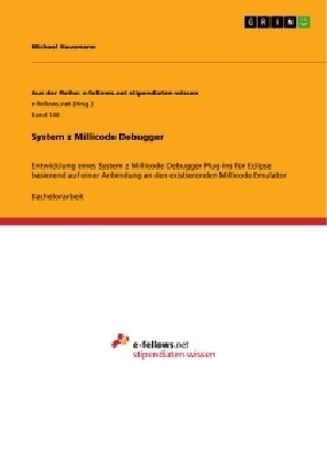 System z Millicode Debugger: Entwicklung eines System z Millicode Debugger Plug-ins f? Eclipse basierend auf einer Anbindung an den existierenden (Paperback)