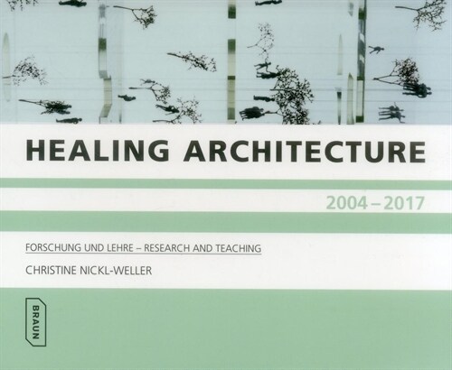 Healing Architecture 2004-2017: Forschung Und Lehre - Research and Teaching (Paperback)
