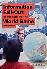 Information Fall-Out: Buckminster Fullers World Game (Paperback)