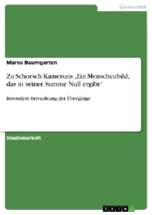 Zu Schorsch Kameruns Ein Menschenbild, das in seiner Summe Null ergibt: Besondere Betrachtung der ?erg?ge (Paperback)