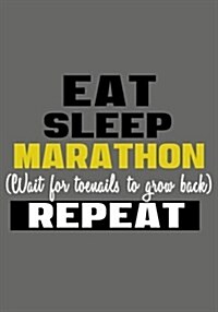 Eat Sleep Marathon Wait for Toenails to Grow Back Repeat: Race Keepsake Notebook Diary (Paperback)