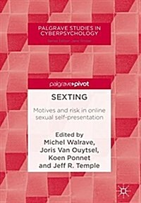 Sexting: Motives and Risk in Online Sexual Self-Presentation (Hardcover, 2018)