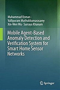 Mobile Agent-Based Anomaly Detection and Verification System for Smart Home Sensor Networks (Hardcover, 2018)