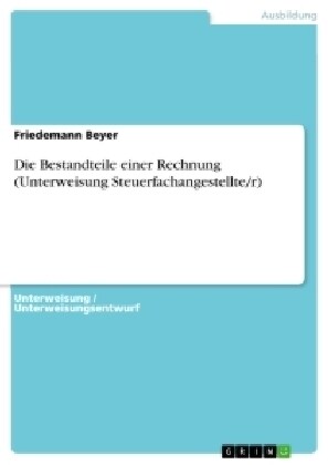 Die Bestandteile Einer Rechnung (Unterweisung Steuerfachangestellte/R) (Paperback)