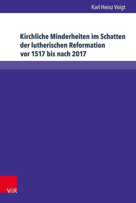 Kirchliche Minderheiten Im Schatten Der Lutherischen Reformation VOR 1517 Bis Nach 2017: 1648: Kein Anderes Bekenntnis Soll Angenommen Oder Geduldet W (Hardcover)