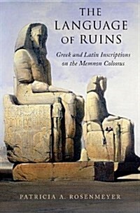 The Language of Ruins: Greek and Latin Inscriptions on the Memnon Colossus (Hardcover)