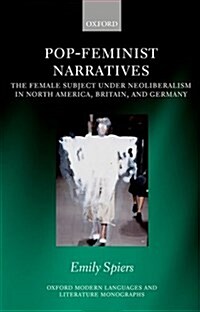 Pop-Feminist Narratives : The Female Subject under Neoliberalism in North America, Britain, and Germany (Hardcover)